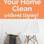 How to Keep Your Home Clean without trying